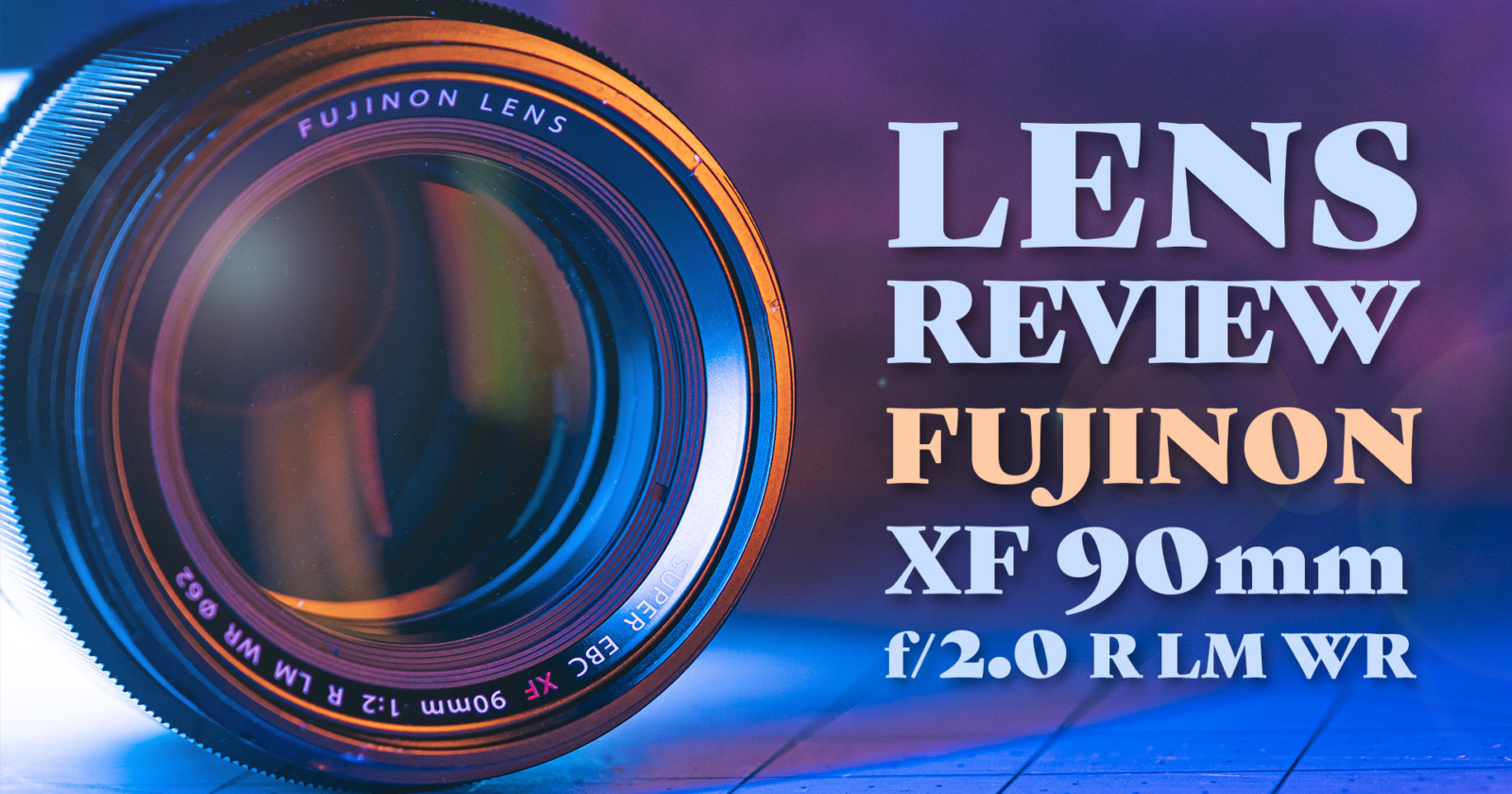 A Review of the Fujifilm XF 90mm f/2.0 R LM WR Lens
