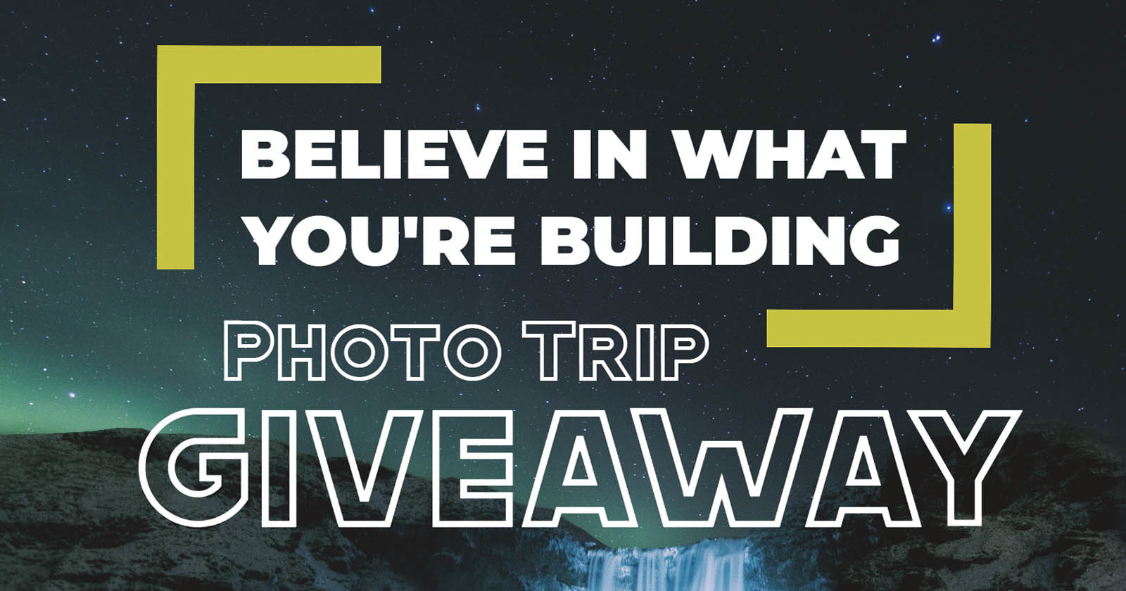 Believe in What Youre Building and Win a Photo Trip