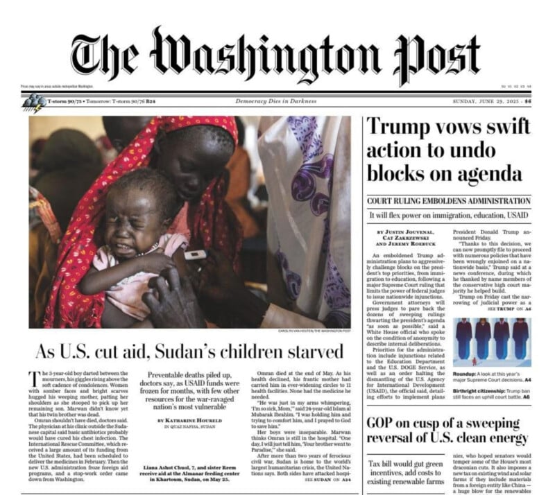 Front page of The Washington Post with a large photo of a crying Sudanese child being comforted by an adult; headlines discuss U.S. aid cuts starving Sudan's children and U.S. political updates involving President Trump.