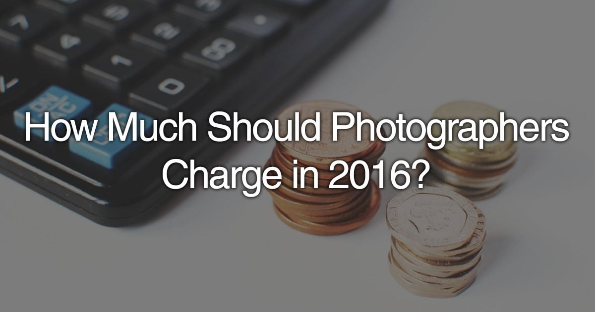 how-much-should-photographers-charge-in-2016-petapixel