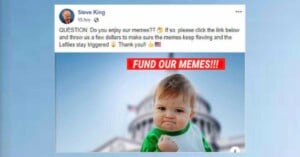 success kid meme A Facebook post by Steve King features a popular meme of a determined-looking toddler with a clenched fist. The text above the meme reads, "FUND OUR MEMES!!!" The post asks followers to donate to continue creating memes.