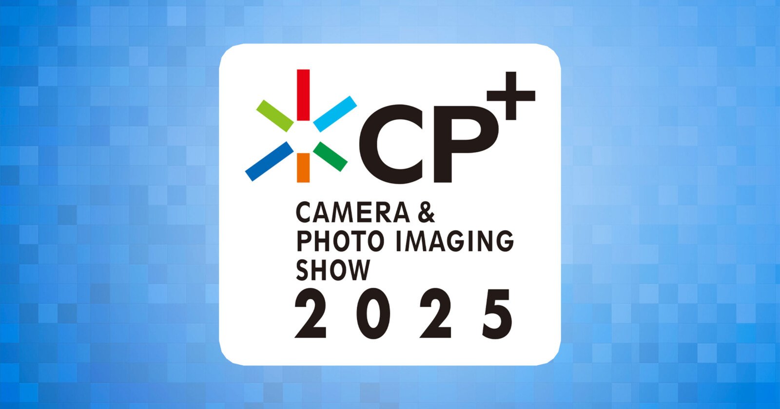 Logo for the CP+ Camera & Photo Imaging Show 2025. It features a white square with "CP+" in large text and "CAMERA & PHOTO IMAGING SHOW" and "2025" below, all on a blue pixelated background.