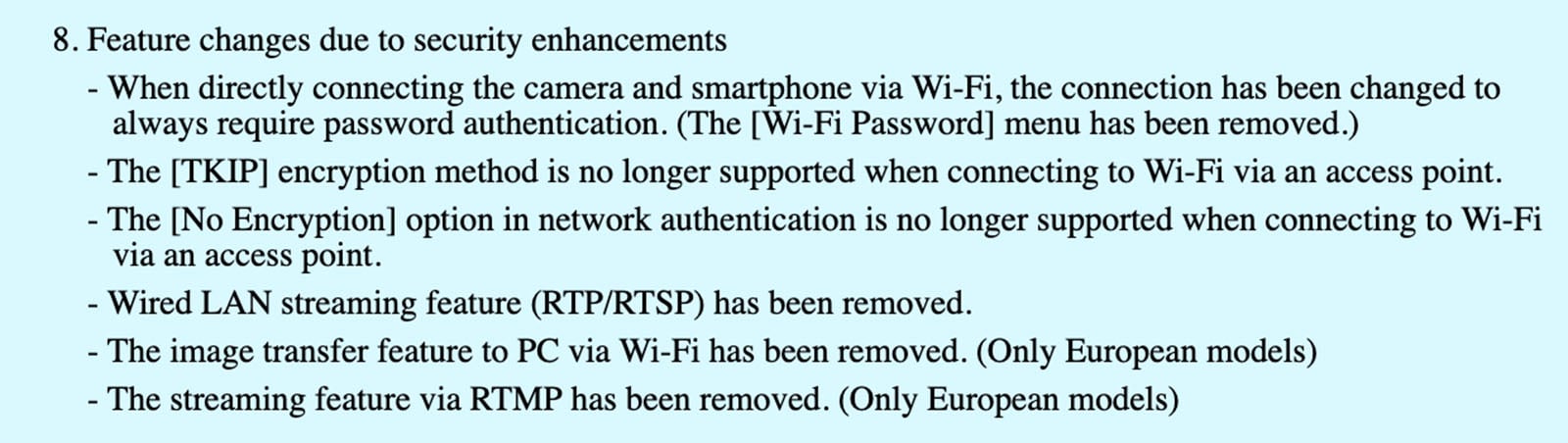 A list of changes in connection with security functions, including the removal of automatic Wi-Fi compounds, the deduction of TKIP and without encryption options as well as removal of features for wired LAN, image transmission and RTMP streaming.