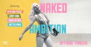 A retro-style black and white photo of a woman in a vintage swimsuit holding a camera, smiling. Text lists "Naked Ambition" and features Dita Von Teese, Larry King, Hugh Hefner, and Bettie Page.