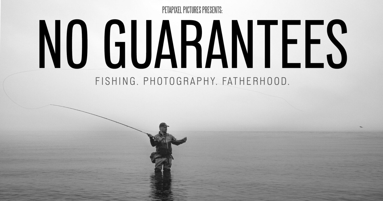 Black-and-white image of a person fly fishing while standing in water, with the large text "NO GUARANTEES" above, and smaller text below reading "Fishing. Photography. Fatherhood." Misty background.