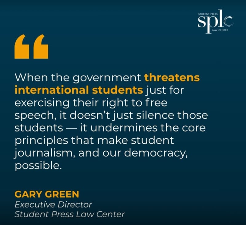 A quote from Gary Green of the Student Press Law Center highlights the risk to democracy and student journalism when governments threaten international students for exercising free speech.