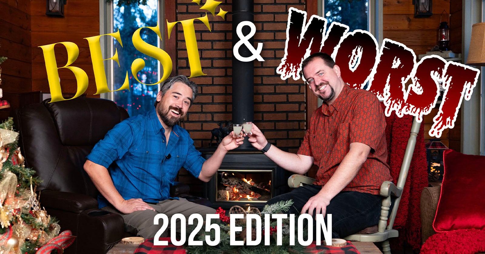 Two men smiling and clinking glasses in a cozy, festive cabin setting. Large text reads “BEST & WORST” above them, with “2025 Edition” at the bottom. There’s a lit fireplace and holiday decorations around them.