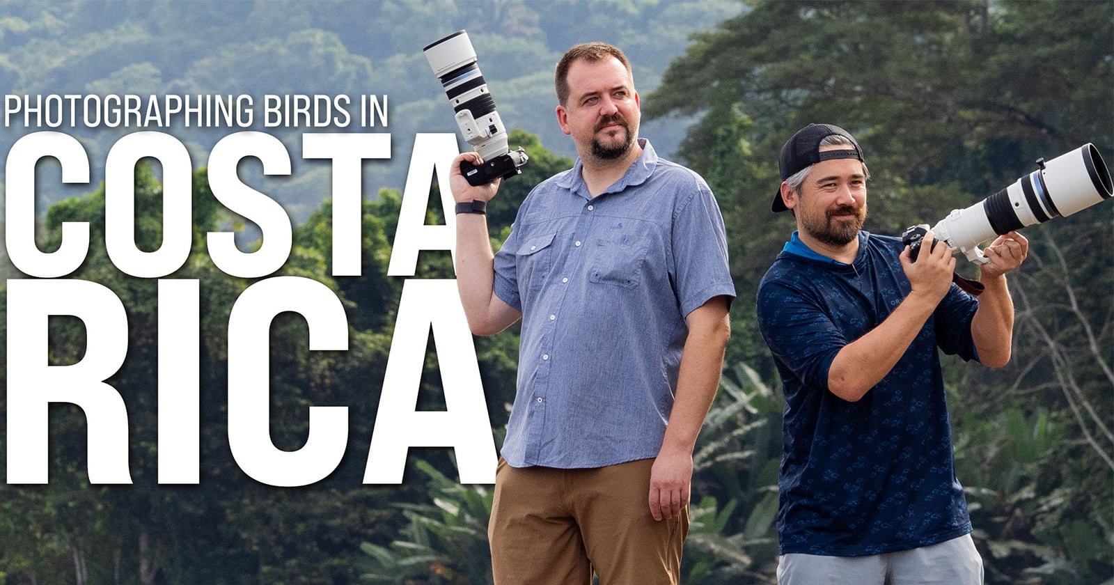 Two men holding large cameras with telephoto lenses stand outdoors in front of lush greenery. Large text beside them reads, “Photographing Birds in Costa Rica.”.