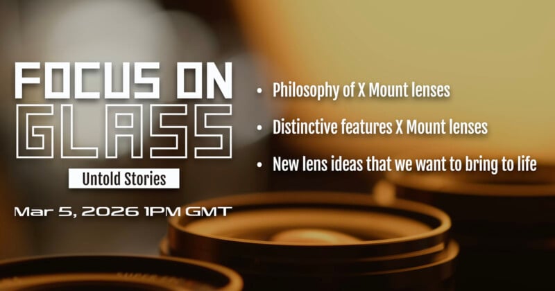 Event promo with blurred camera lenses, titled "Focus on Glass: Untold Stories" and topics listed. Event date is March 5, 2026, 1PM GMT. Topics: X Mount lens philosophy, features, and new lens ideas.