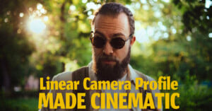A bearded man wearing sunglasses stands outdoors among trees with sunlight streaming through leaves. Bold yellow text reads: "Linear Camera Profile MADE CINEMATIC.